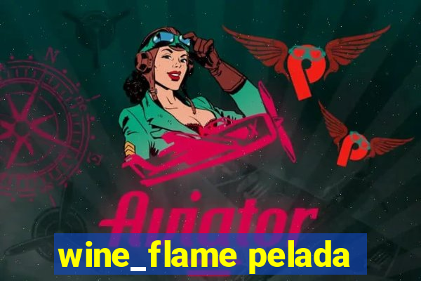 wine_flame pelada